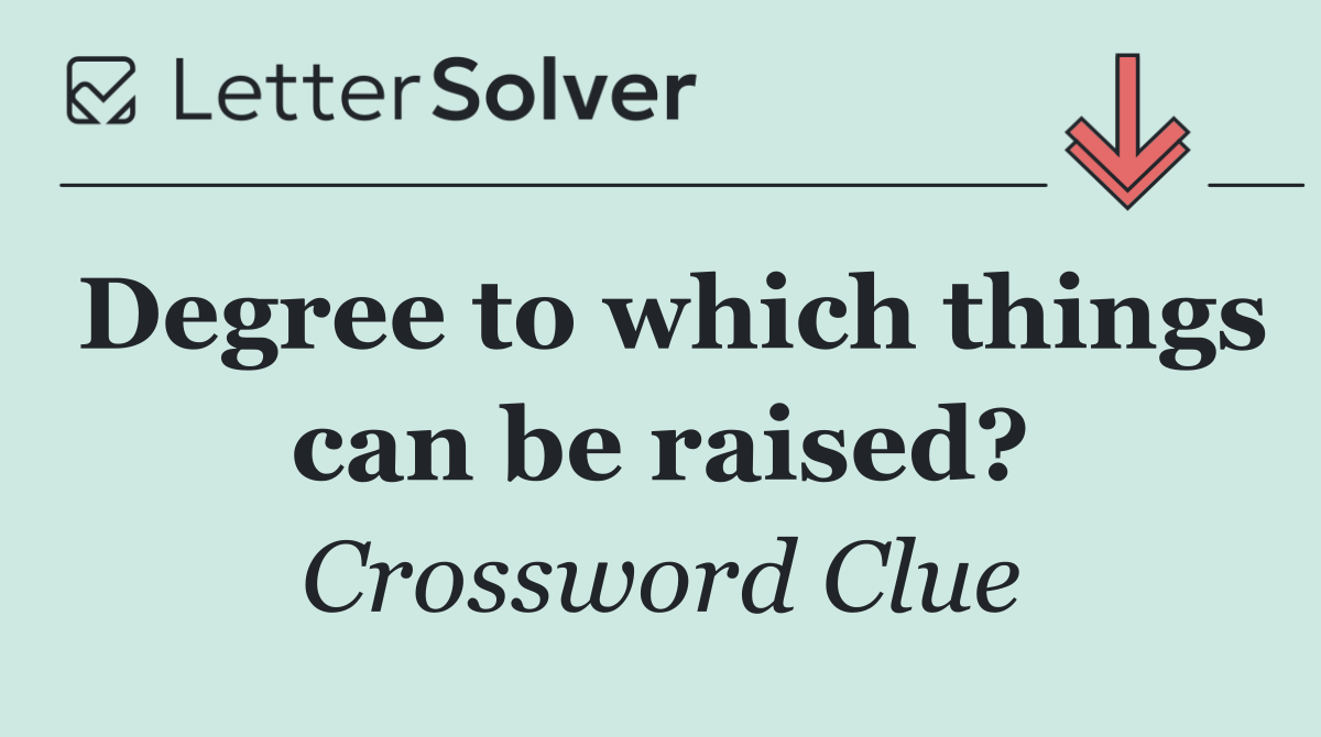 Degree to which things can be raised?