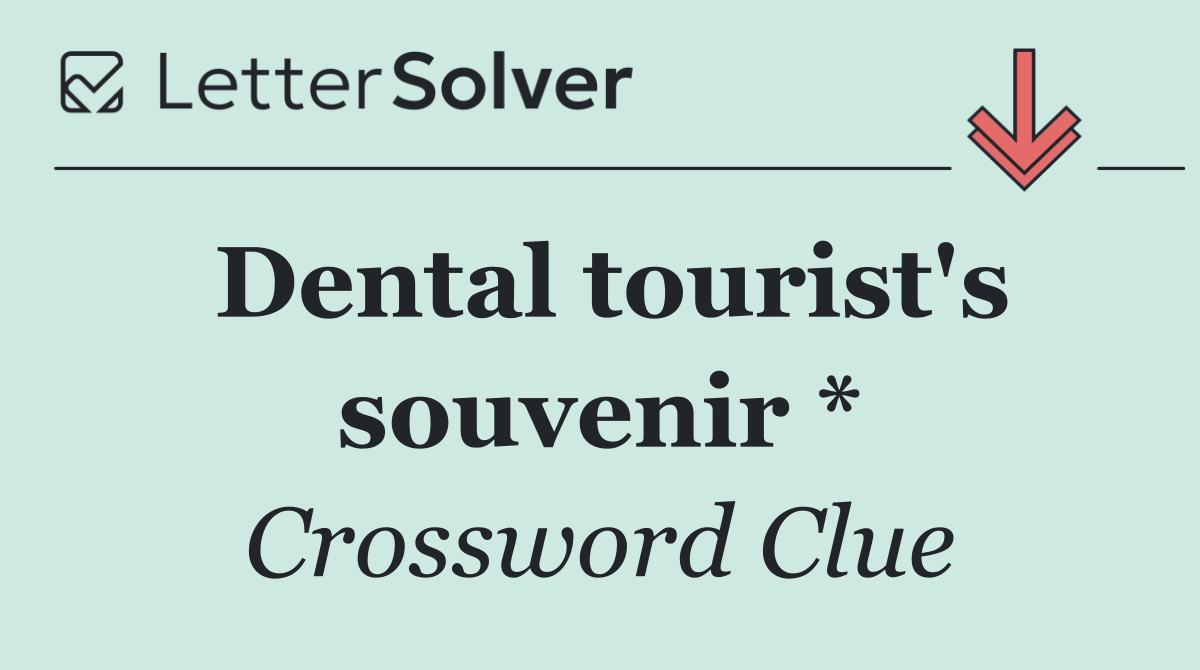 Dental tourist's souvenir *
