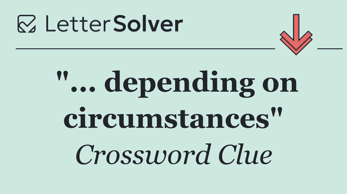 "... depending on circumstances"