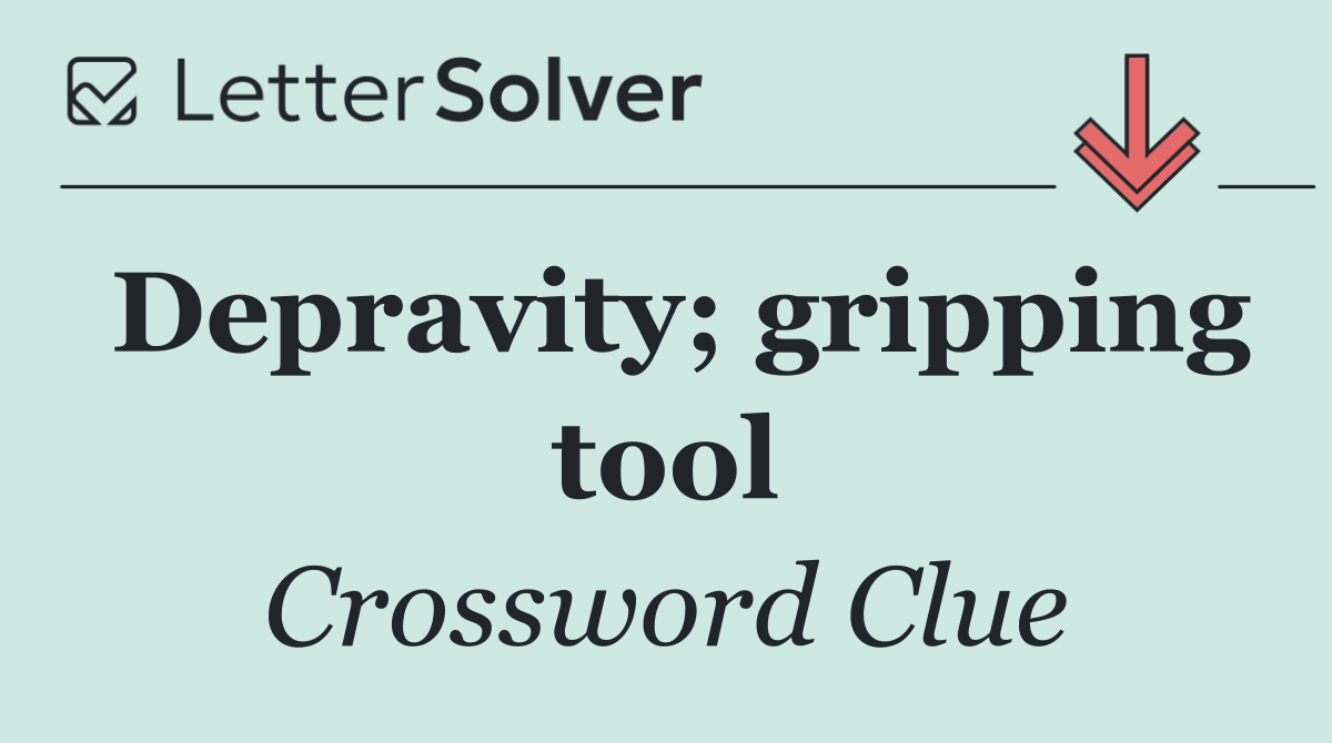 Depravity; gripping tool