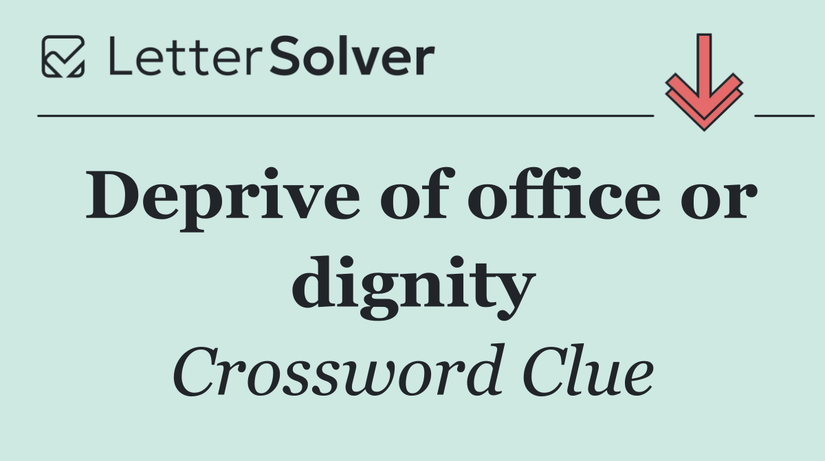 Deprive of office or dignity