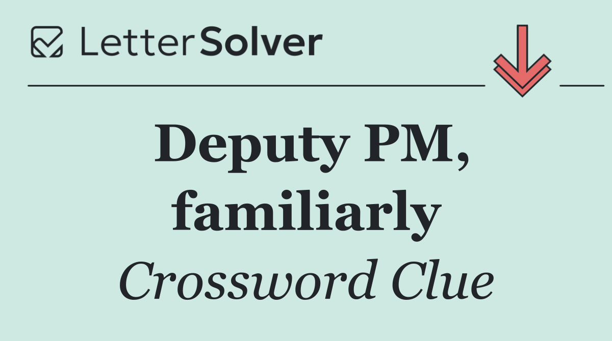 Deputy PM, familiarly