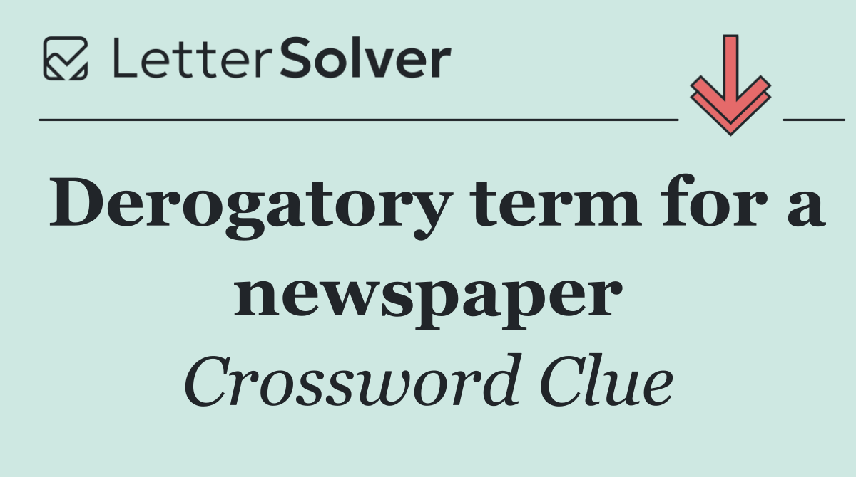 Derogatory term for a newspaper