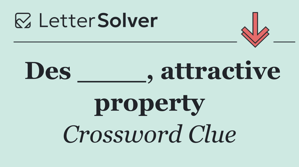 Des ____, attractive property