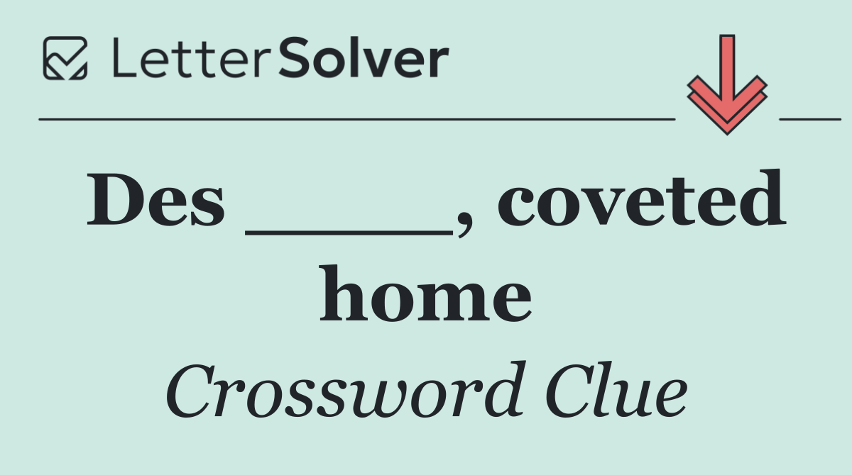 Des ____, coveted home