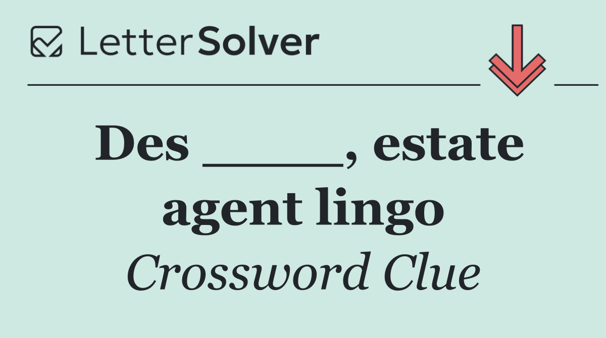 Des ____, estate agent lingo