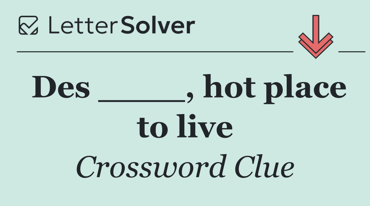 Des ____, hot place to live