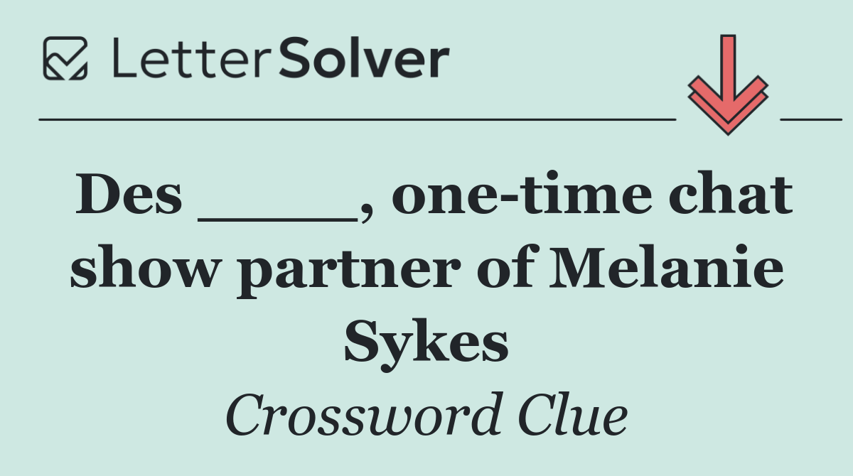 Des ____, one time chat show partner of Melanie Sykes