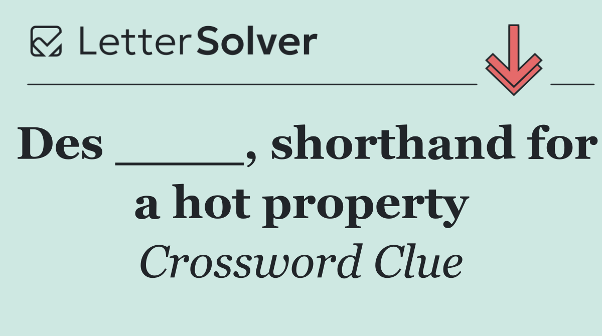 Des ____, shorthand for a hot property