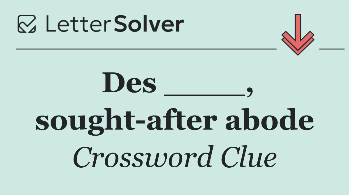 Des ____, sought after abode