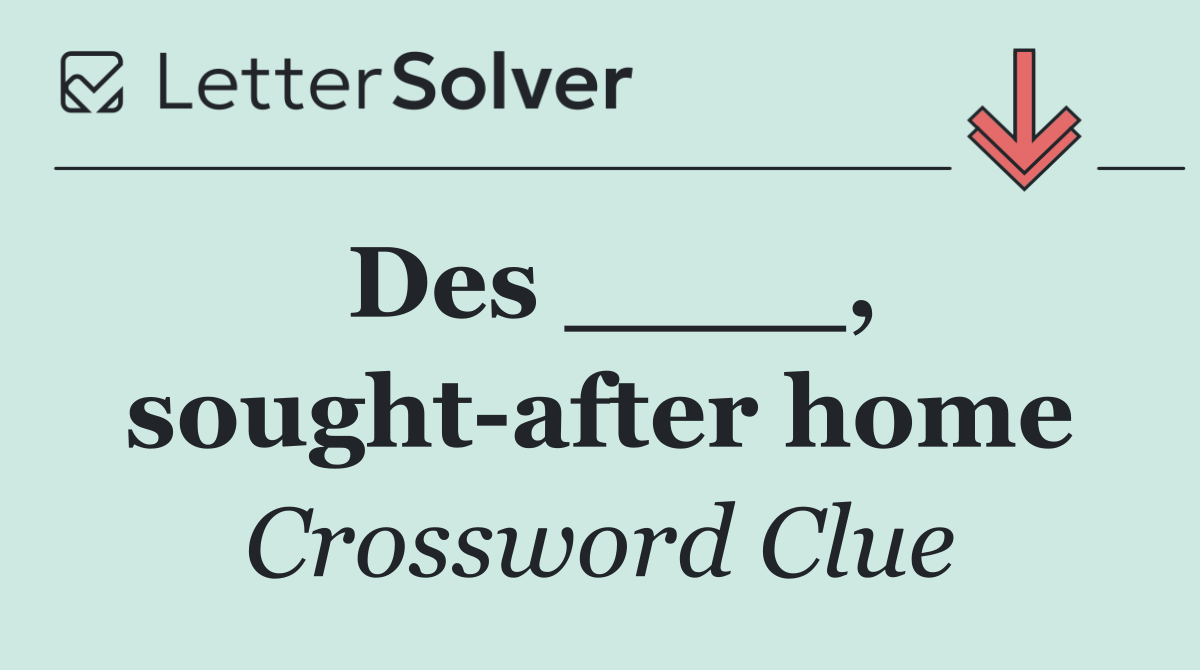 Des ____, sought after home