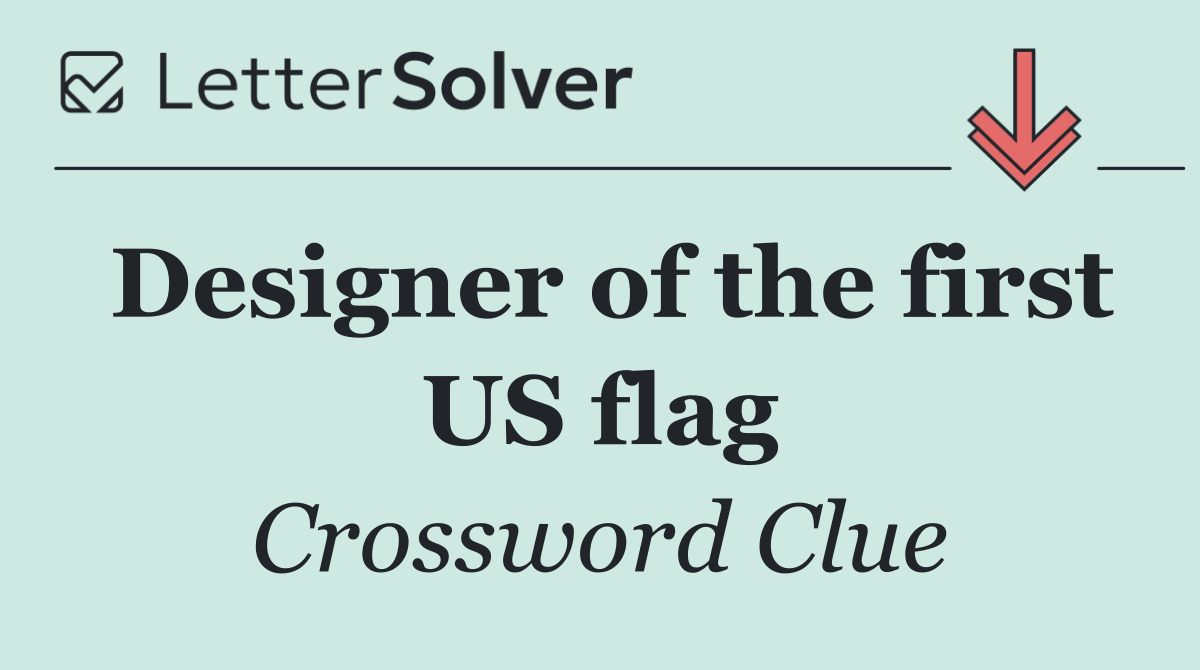 Designer of the first US flag