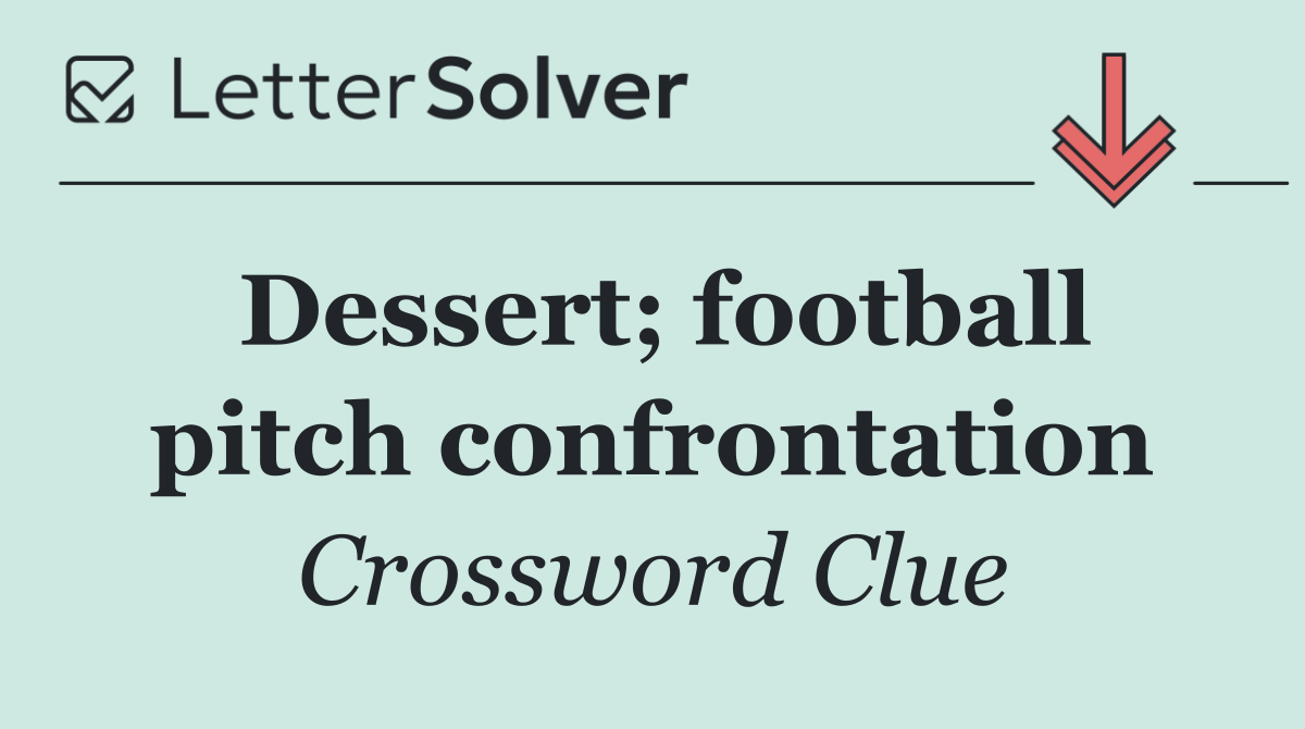 Dessert; football pitch confrontation