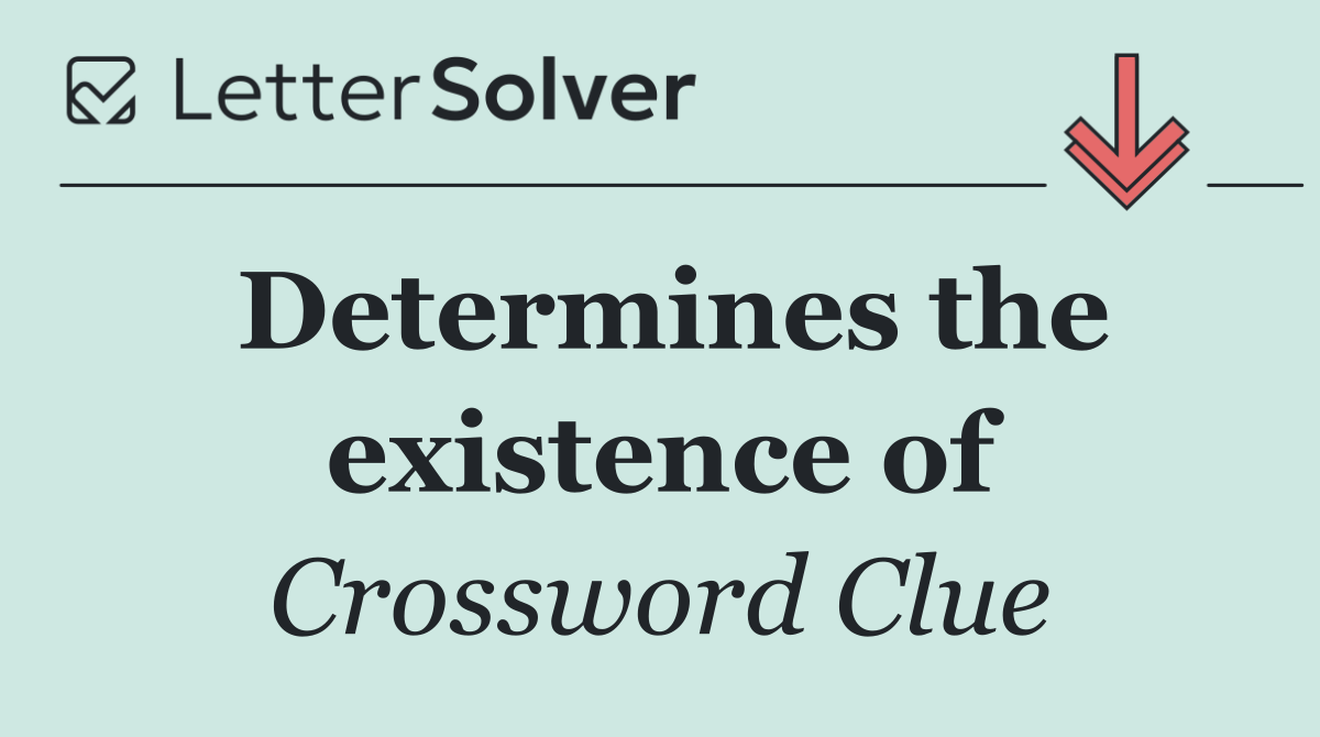 Determines the existence of