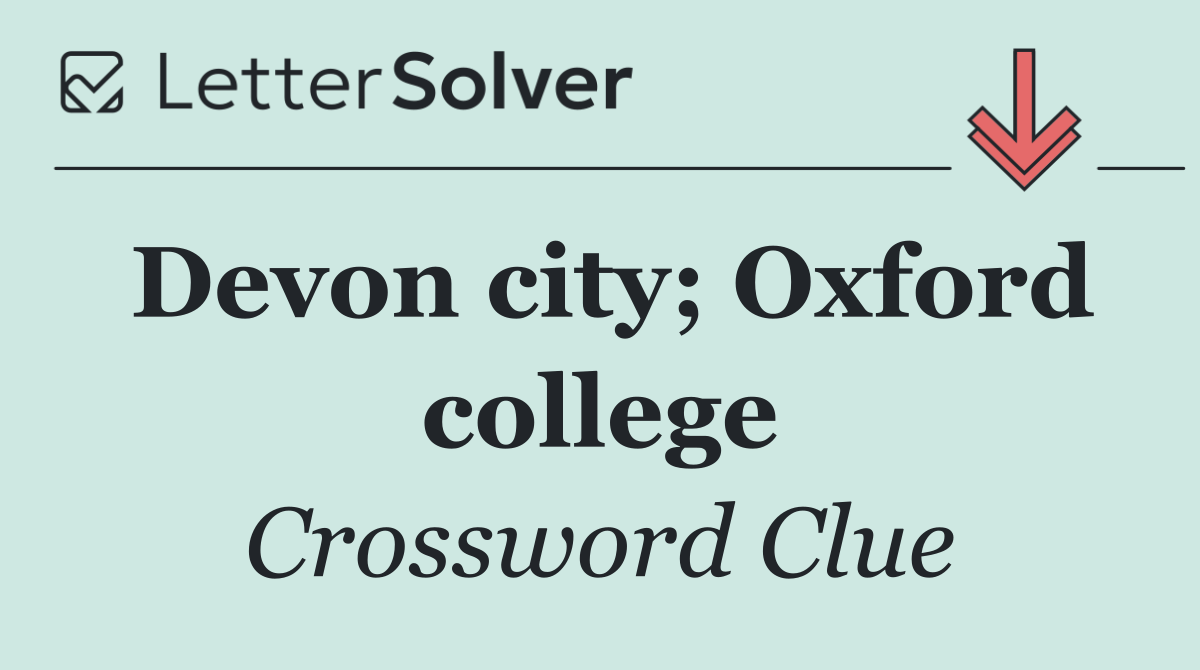 Devon city; Oxford college