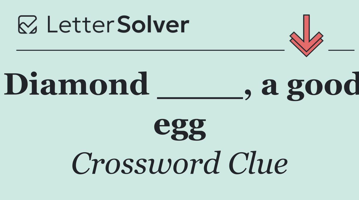 Diamond ____, a good egg