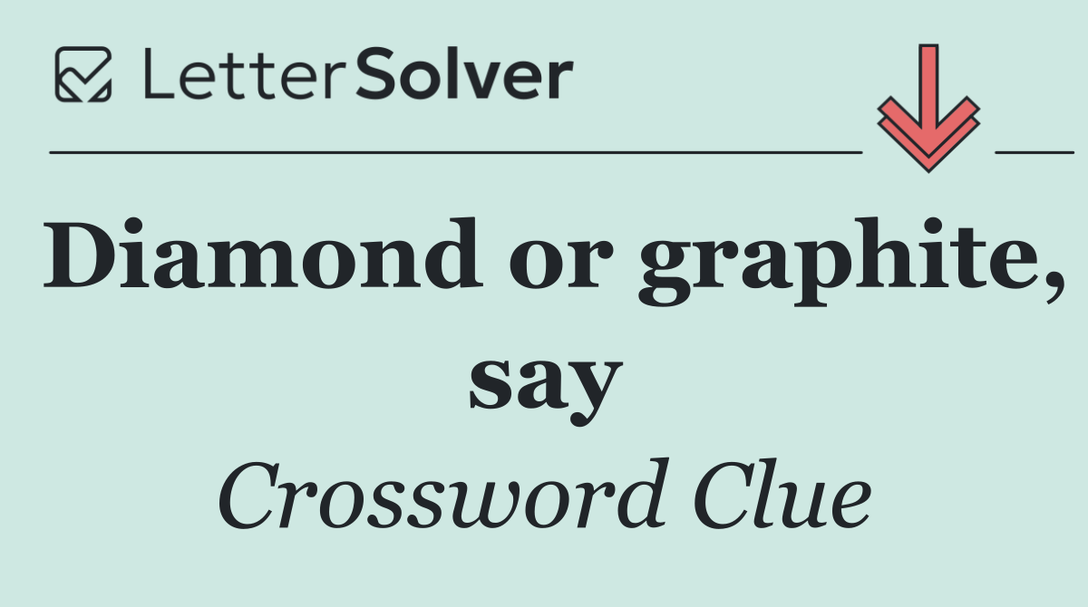 Diamond or graphite, say