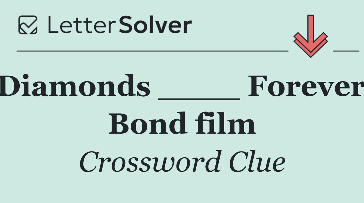 Diamonds ____ Forever, Bond film