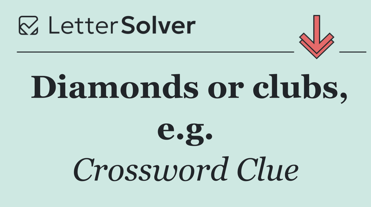 Diamonds or clubs, e.g.