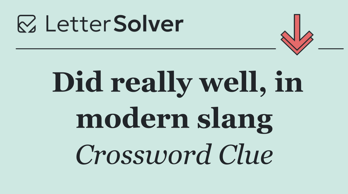Did really well, in modern slang