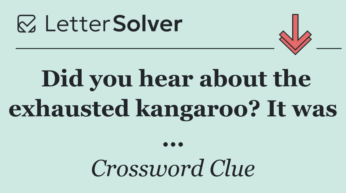 Did you hear about the exhausted kangaroo? It was ...