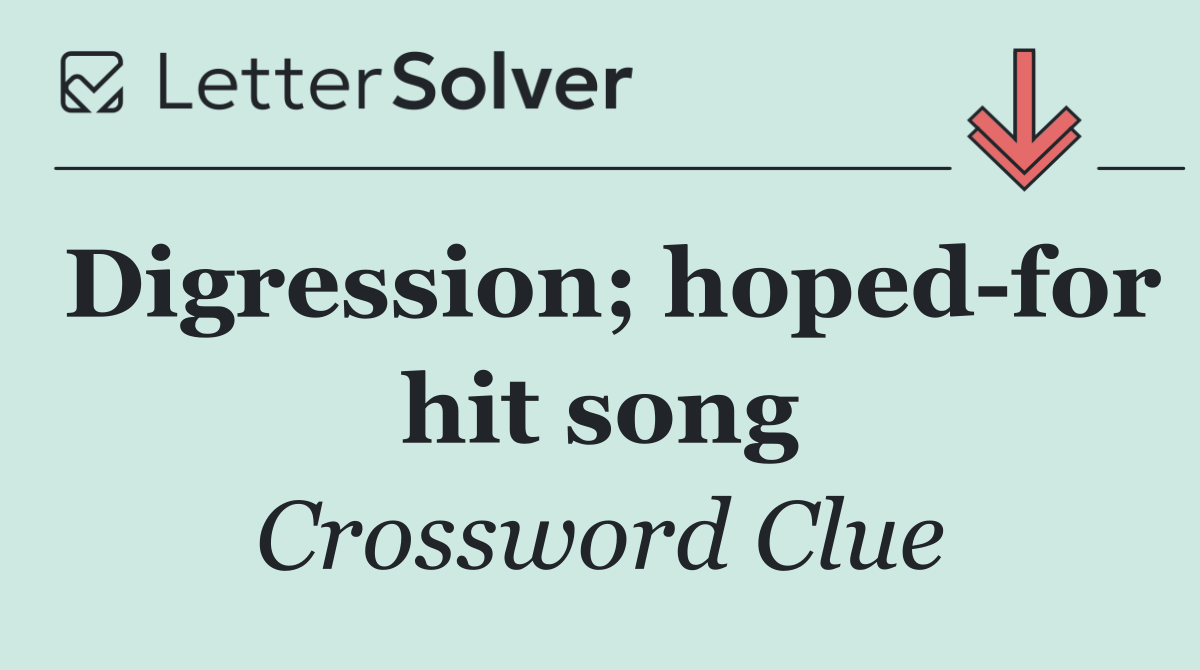 Digression; hoped for hit song