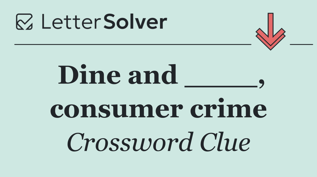 Dine and ____, consumer crime