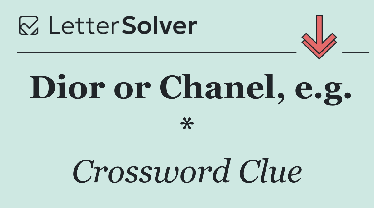 Dior or Chanel, e.g. *