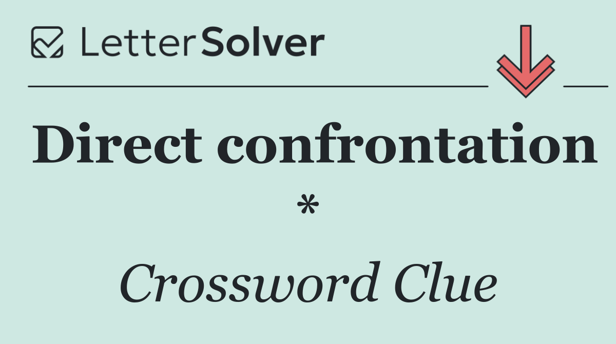 Direct confrontation *