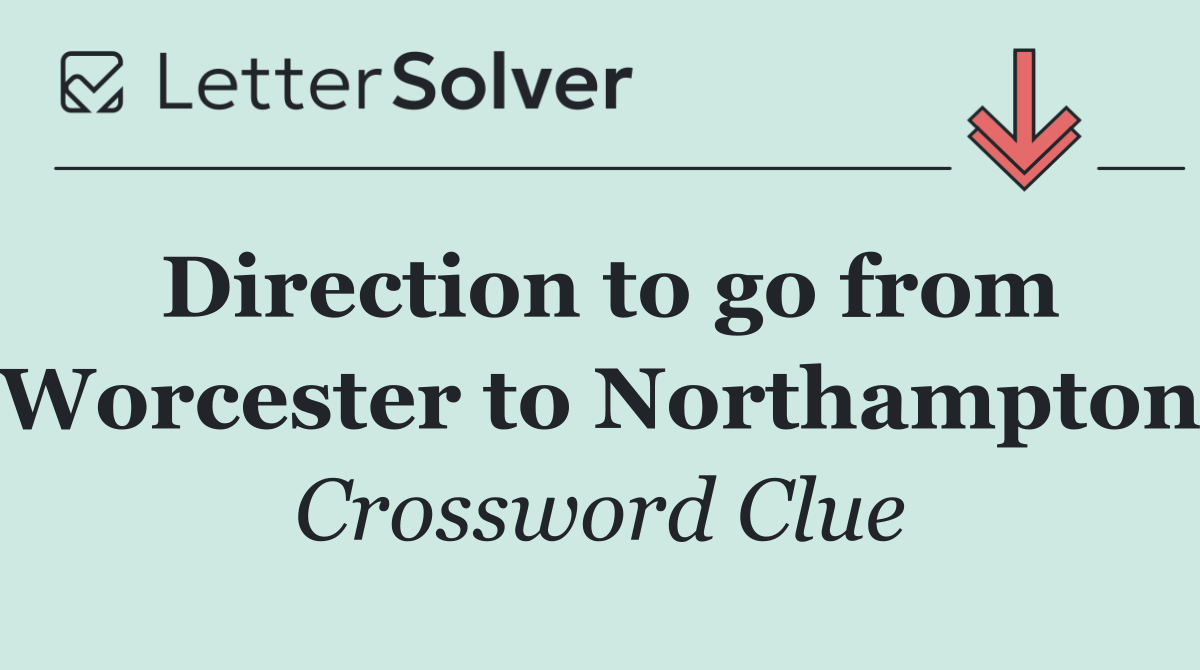 Direction to go from Worcester to Northampton