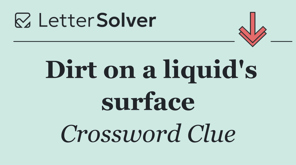 Dirt on a liquid's surface