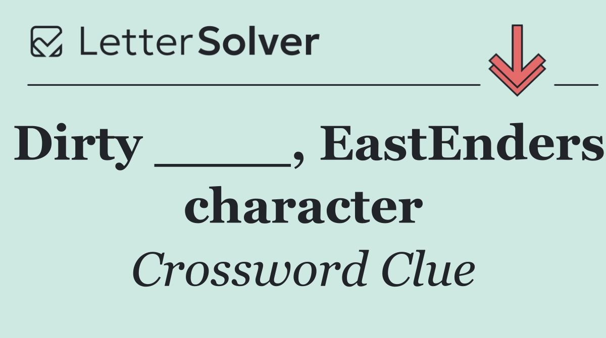 Dirty ____, EastEnders character