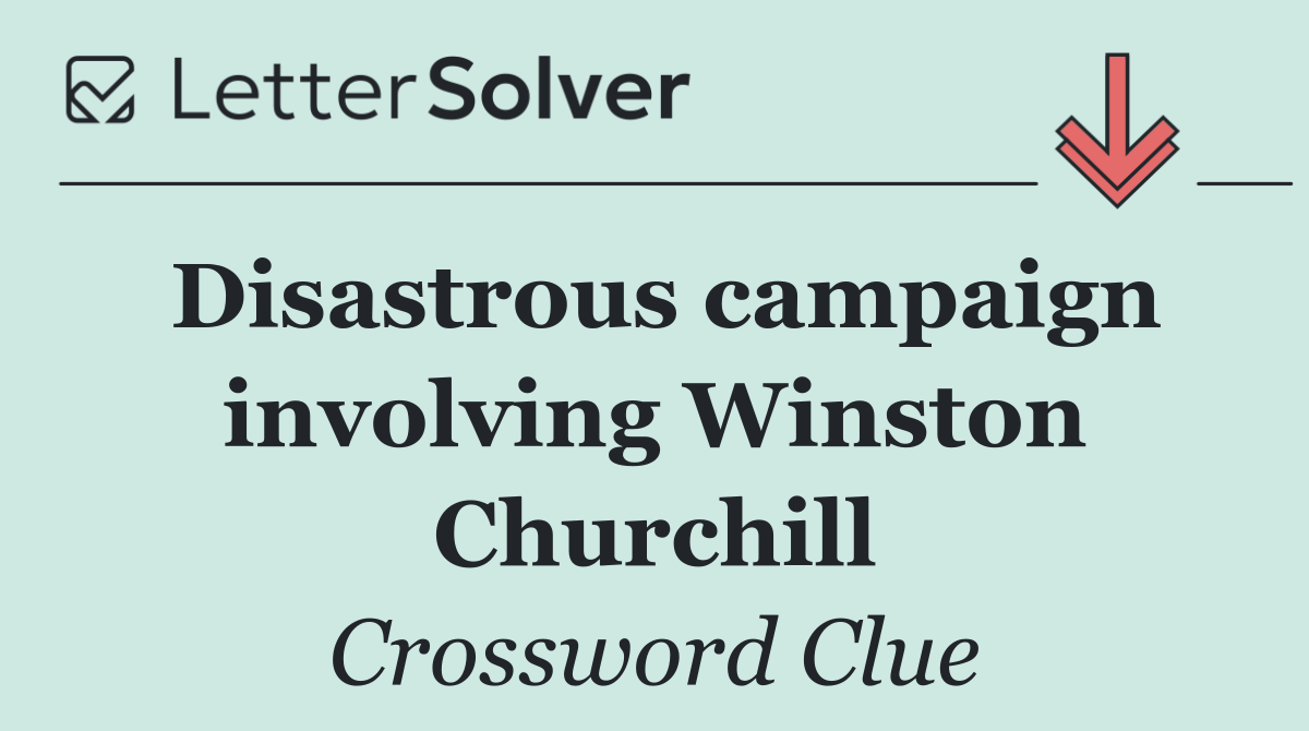 Disastrous campaign involving Winston Churchill
