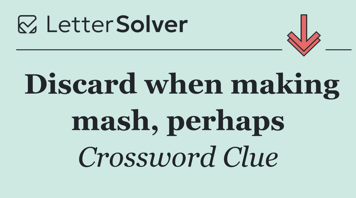 Discard when making mash, perhaps