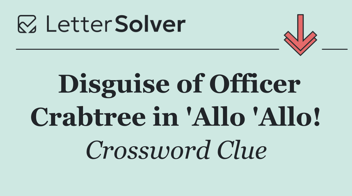 Disguise of Officer Crabtree in 'Allo 'Allo!