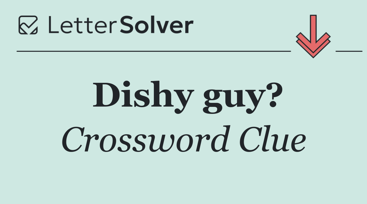 Dishy guy?