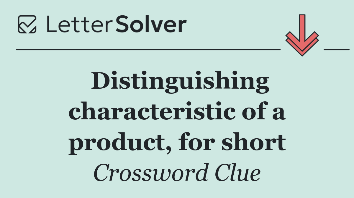 Distinguishing characteristic of a product, for short