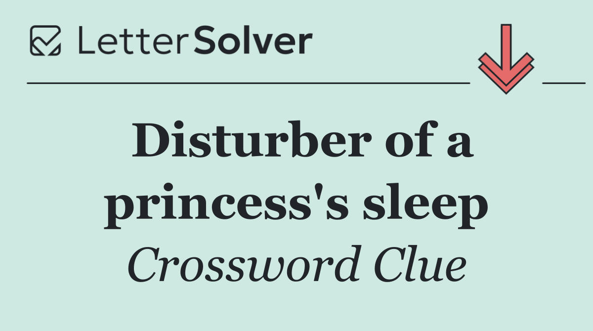 Disturber of a princess's sleep