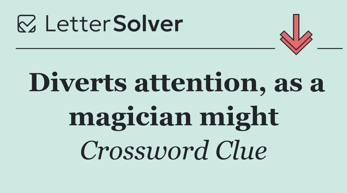 Diverts attention, as a magician might