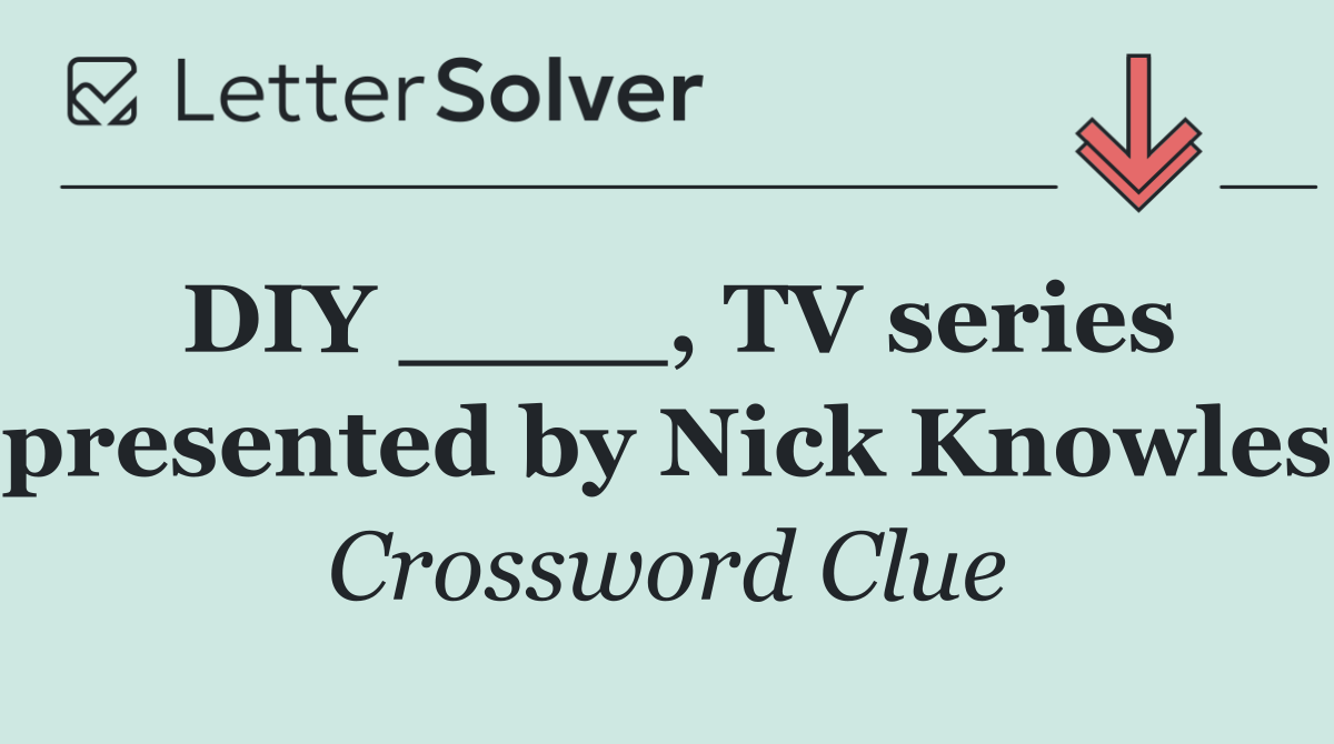 DIY ____, TV series presented by Nick Knowles