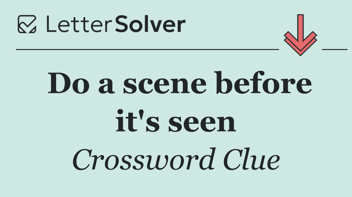 Do a scene before it's seen