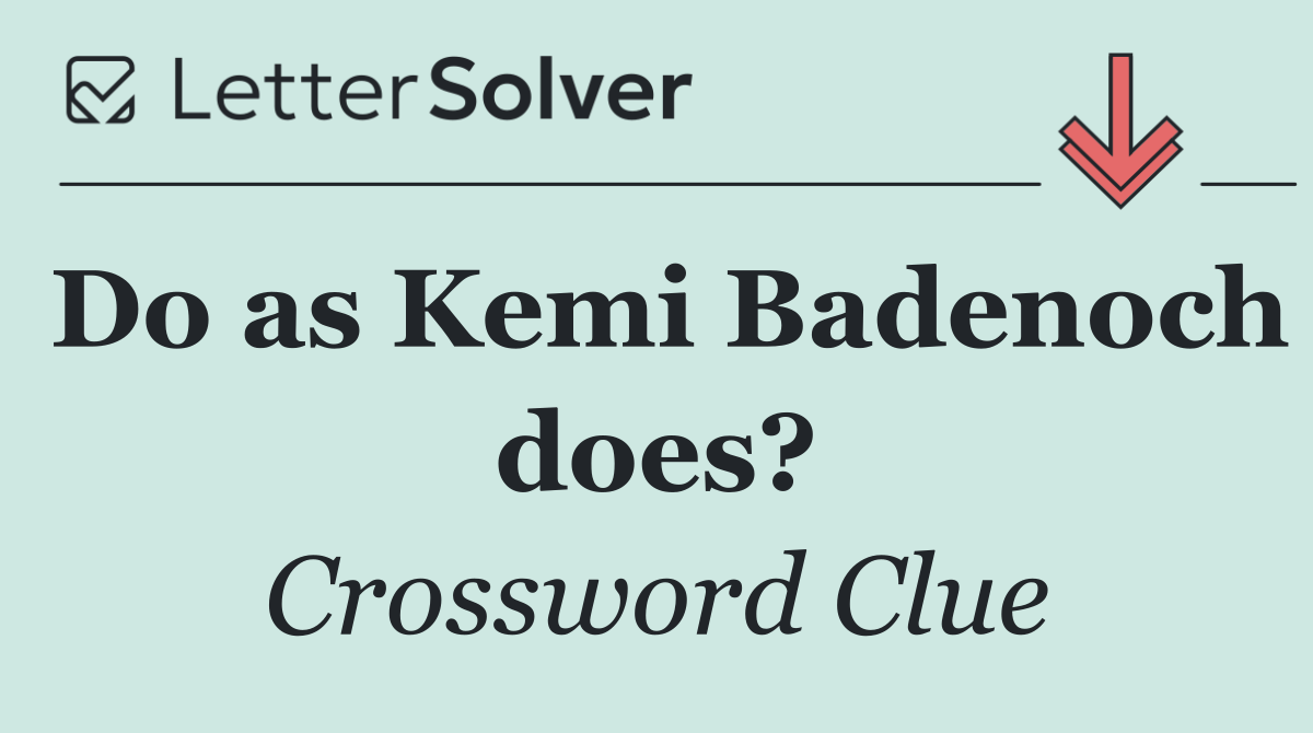 Do as Kemi Badenoch does?