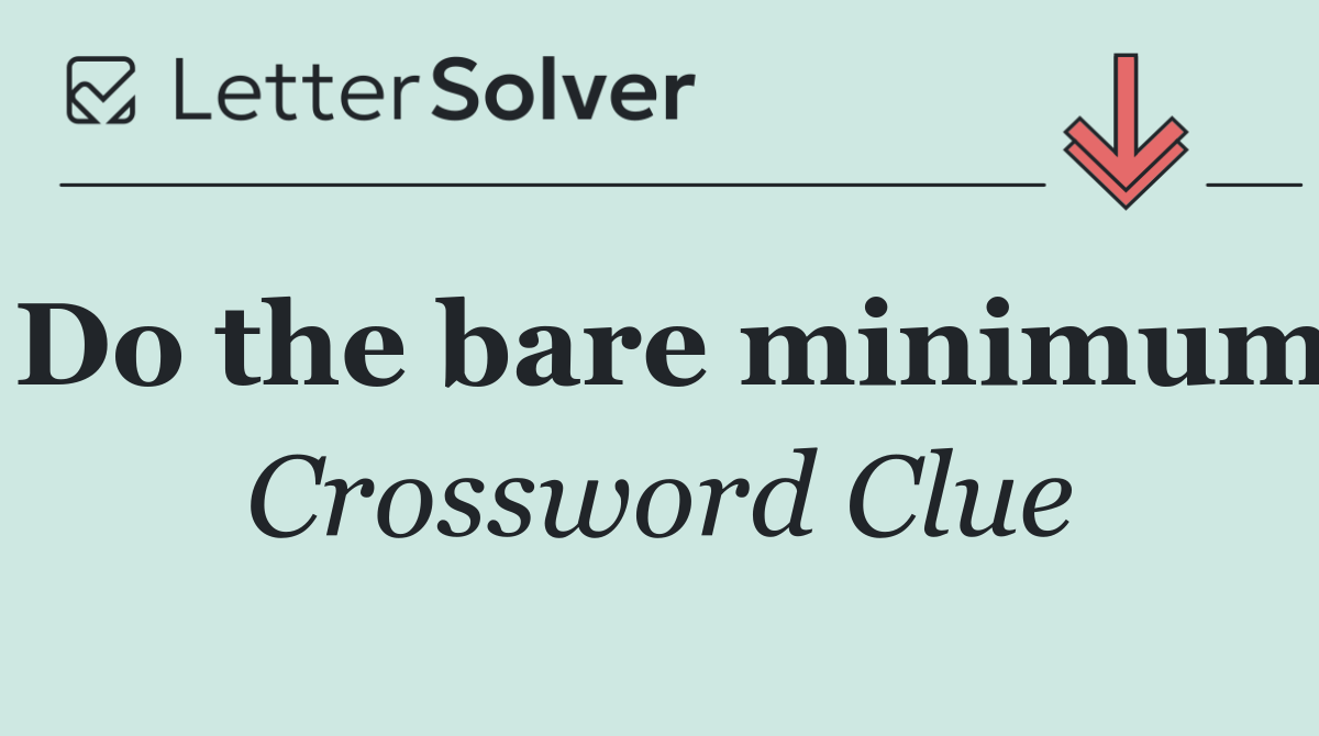Do the bare minimum