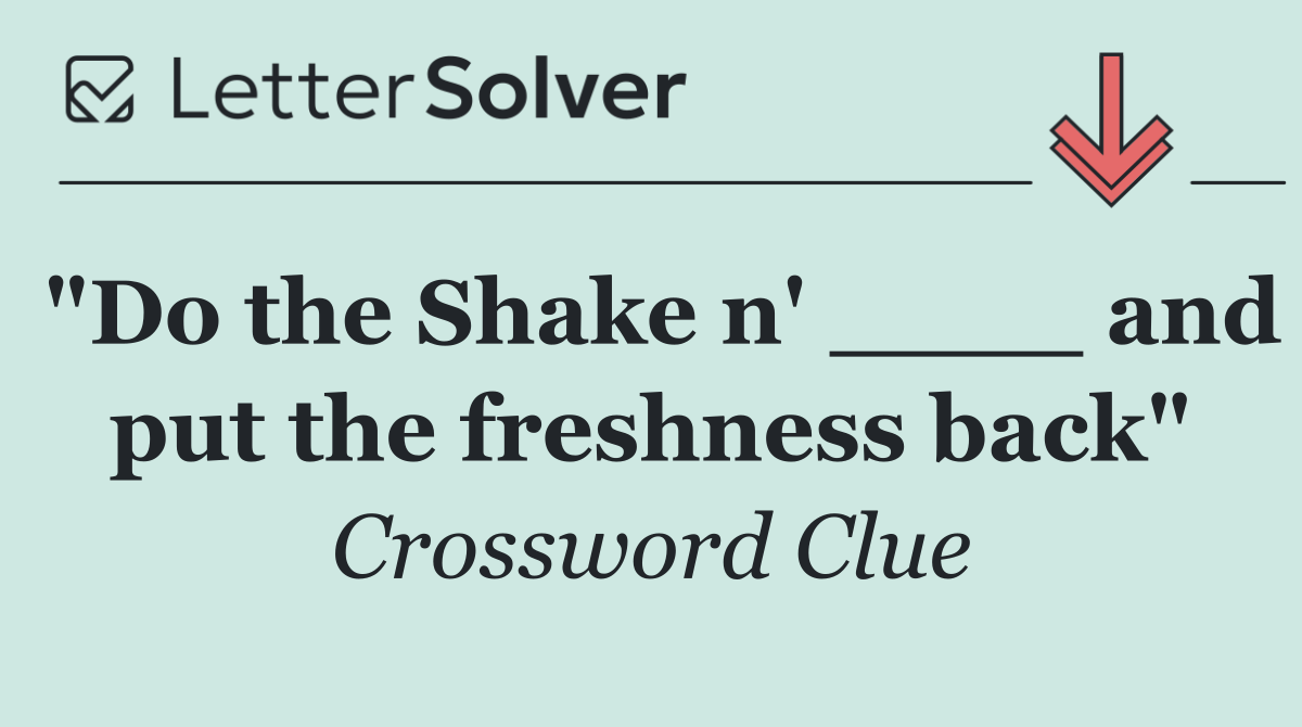 "Do the Shake n' ____ and put the freshness back"
