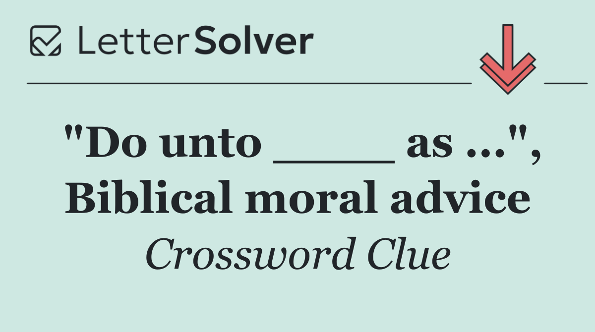 "Do unto ____ as ...", Biblical moral advice