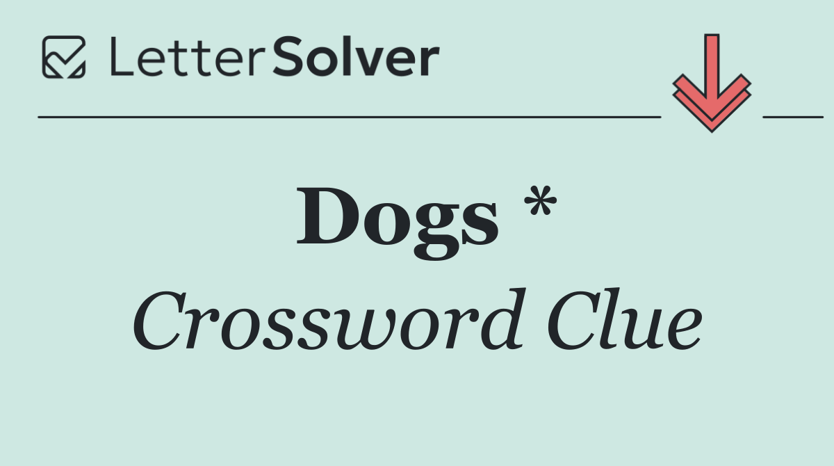 Dogs *
