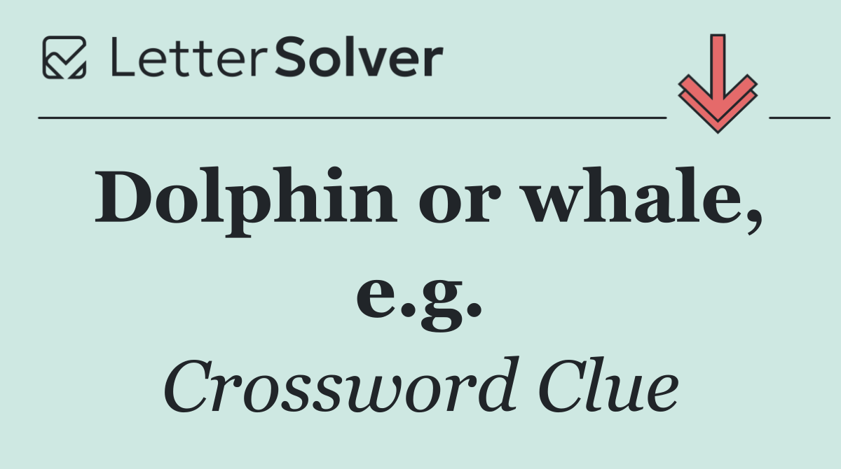 Dolphin or whale, e.g.