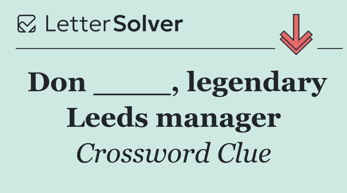 Don ____, legendary Leeds manager