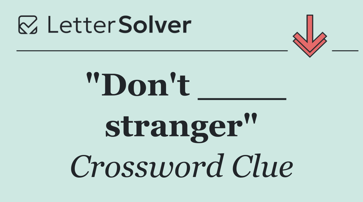 "Don't ____ stranger"