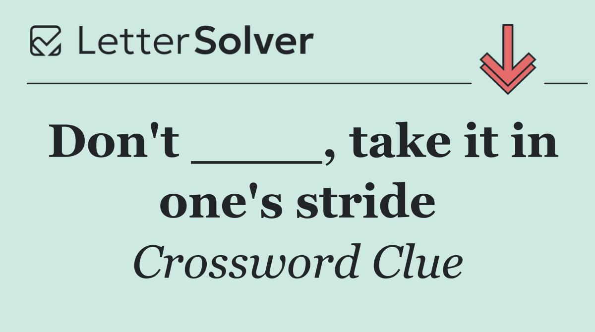 Don't ____, take it in one's stride